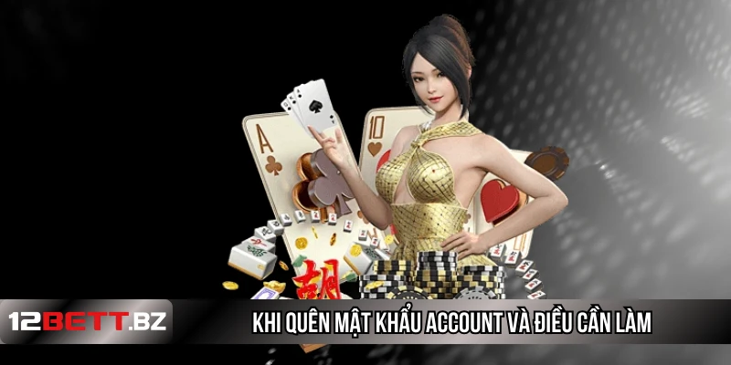 Khi quên mật khẩu account và điều cần làm